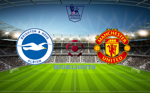 Brighton - Manchester United May 19 match highlight