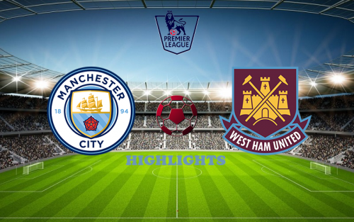 Manchester City - West Ham May 19 match highlight